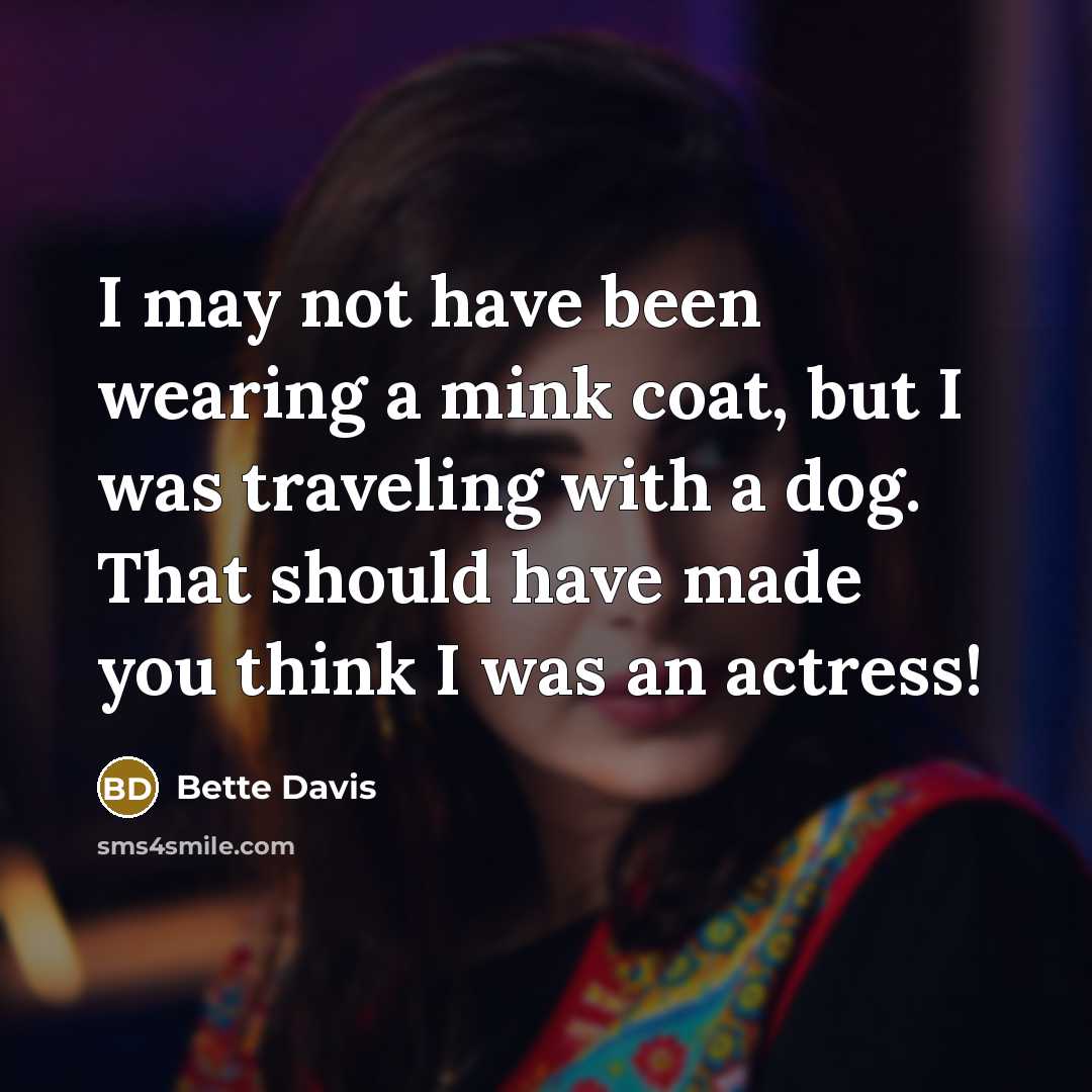 “I may not have been wearing a mink coat, but…” quote by Bette Davis