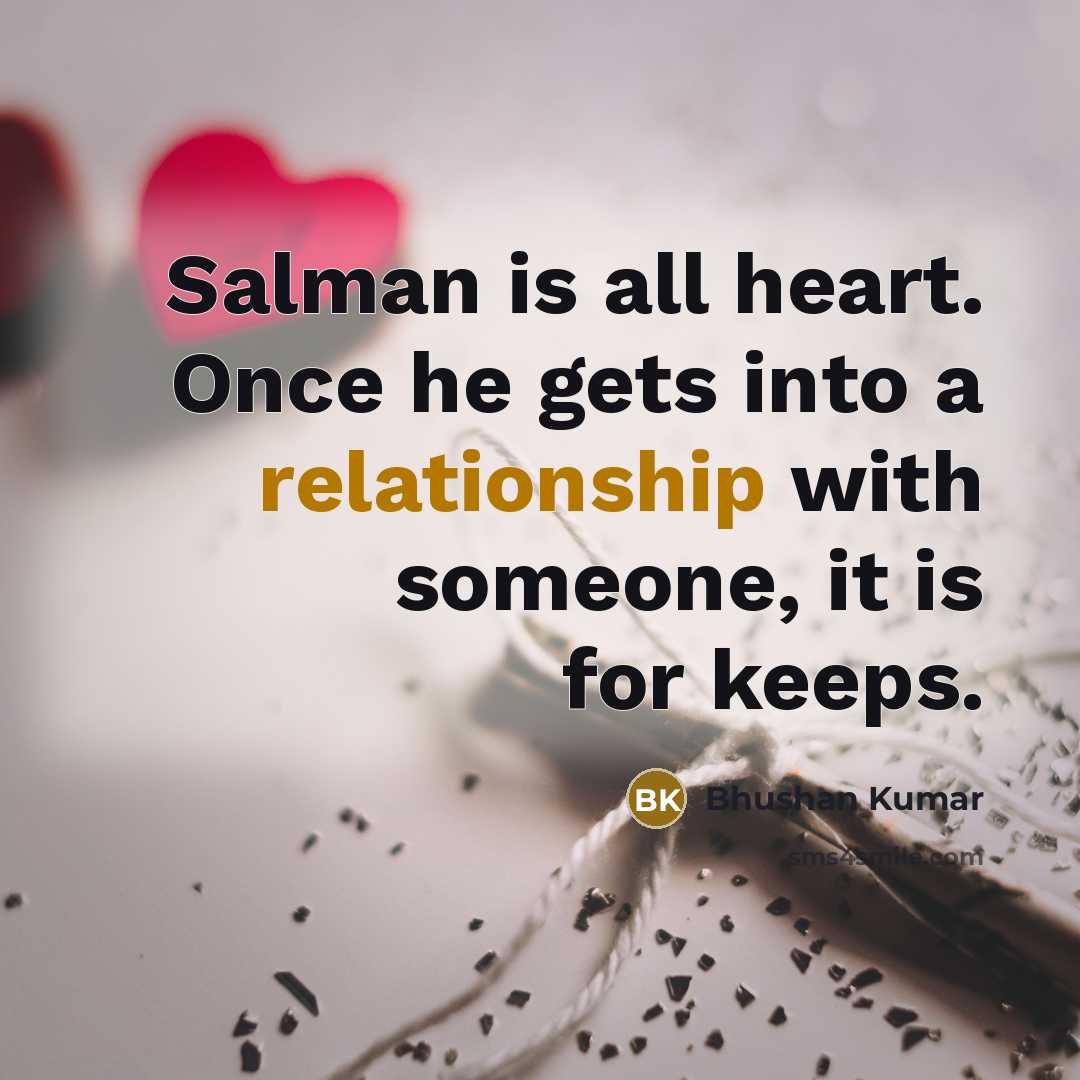 “Salman is all heart. Once he gets into a relationship with someone, it is for keeps.” quote by Bhushan Kumar