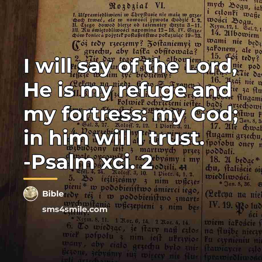 “I will say of the Lord, He is my refuge…” quote by Bible