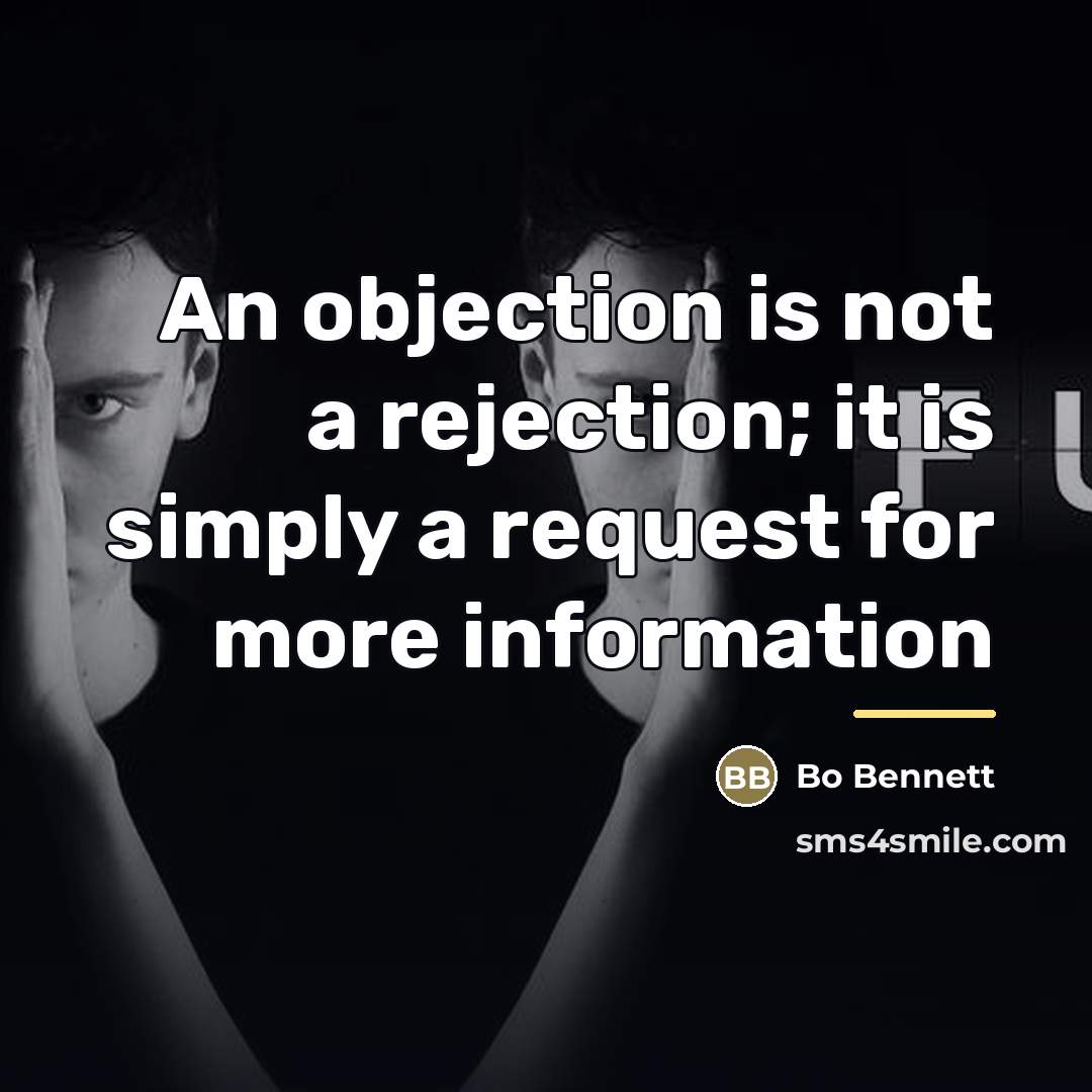 “An objection is not a rejection; it is simply a…” quote by Bo Bennett