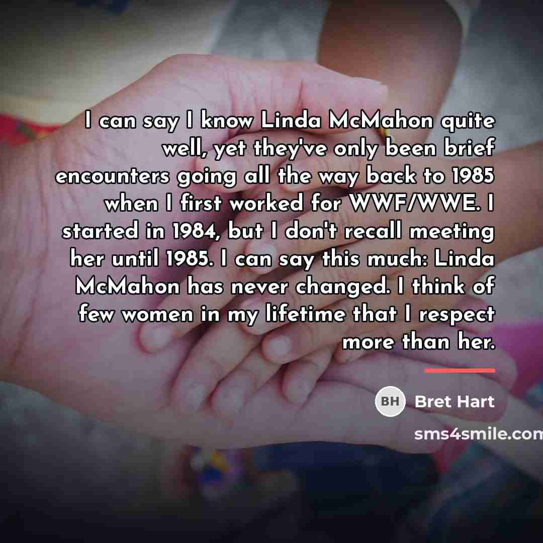 “I can say I know Linda McMahon quite well, yet…” quote by Bret Hart