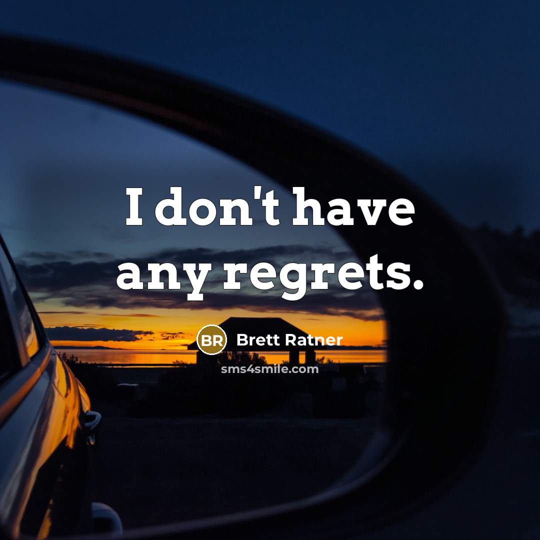 “I don't have any regrets.…” quote by Brett Ratner