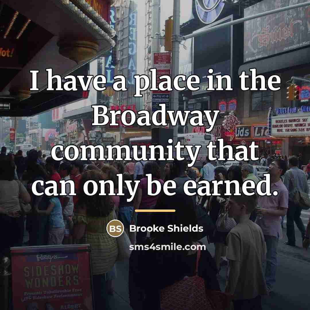 “I have a place in the Broadway community that can…” quote by Brooke Shields