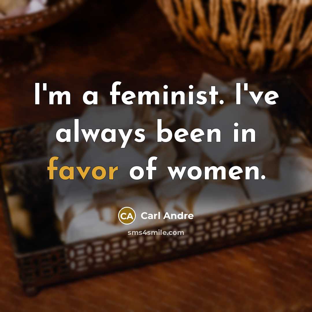 “I'm a feminist. I've always been in favor of women.…” quote by Carl Andre