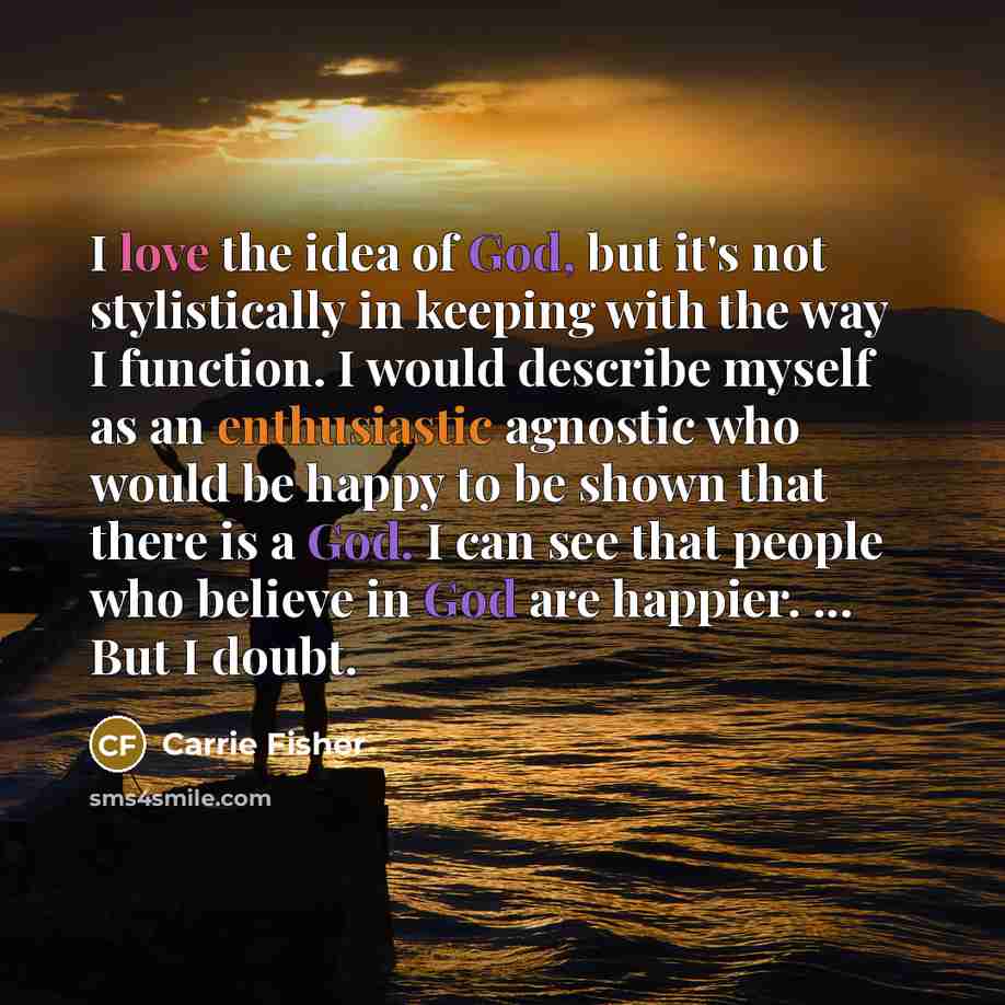 “I love the idea of God, but it's not stylistically…” quote by Carrie Fisher