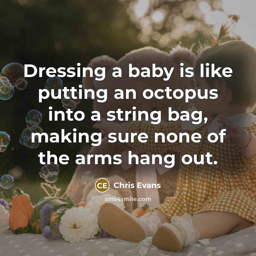 “Dressing a baby is like putting an octopus into a…” quote by Chris Evans