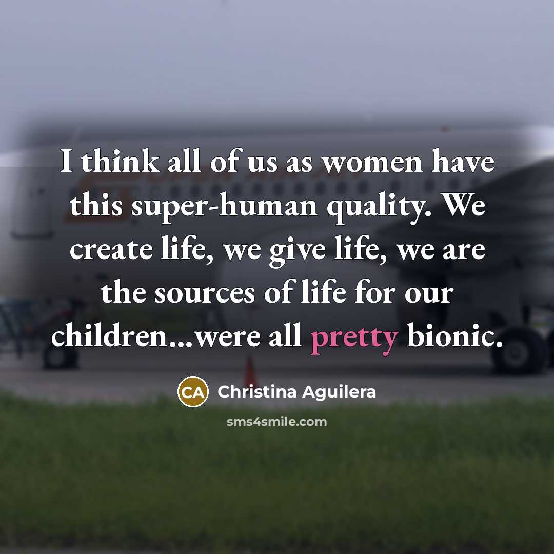 “I think all of us as women have this super-human…” quote by Christina Aguilera