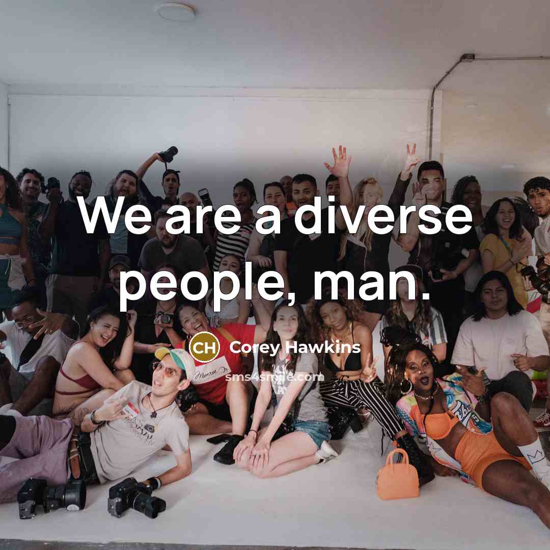 “We are a diverse people, man.…” quote by Corey Hawkins