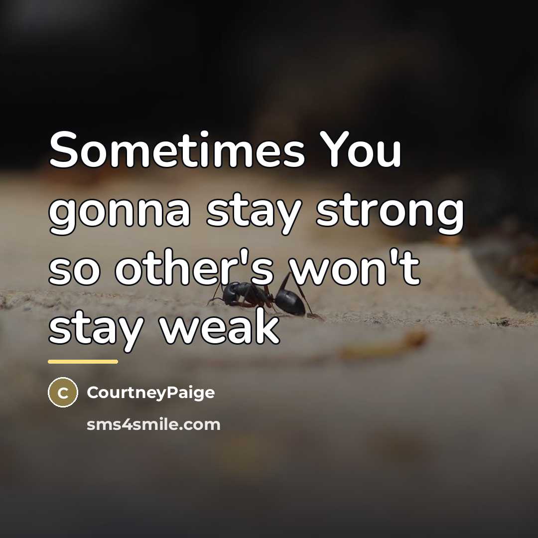 “Sometimes You gonna stay strong so other's won't stay weak…” quote by CourtneyPaige