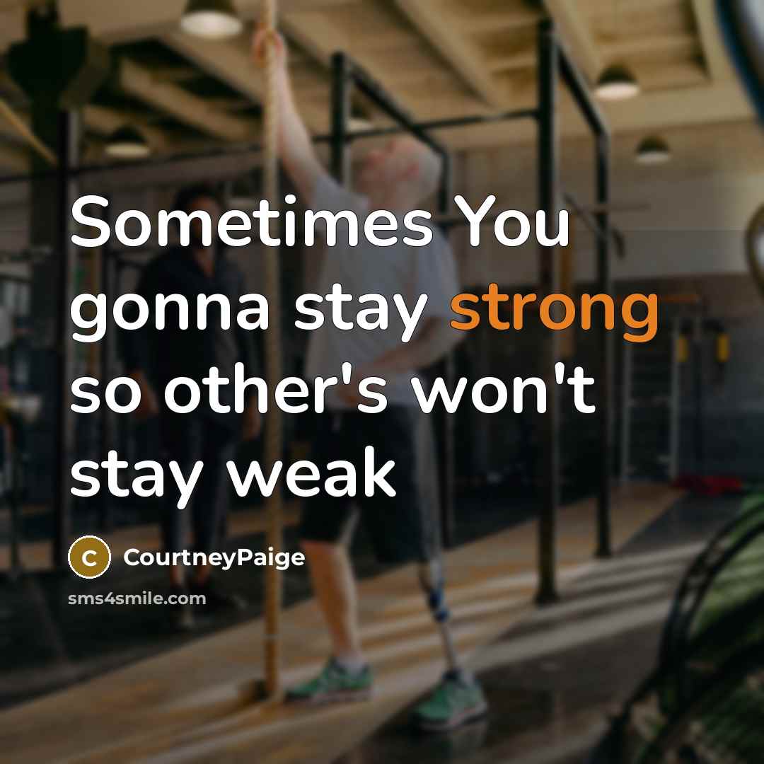 “Sometimes You gonna stay strong so other's won't stay weak” quote by CourtneyPaige
