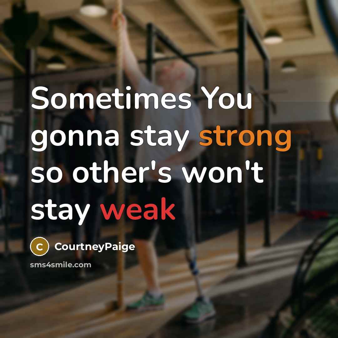“Sometimes You gonna stay strong so other's won't stay weak” quote by CourtneyPaige