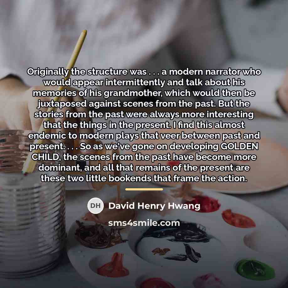 “Originally the structure was . . . a modern narrator…” quote by David Henry Hwang