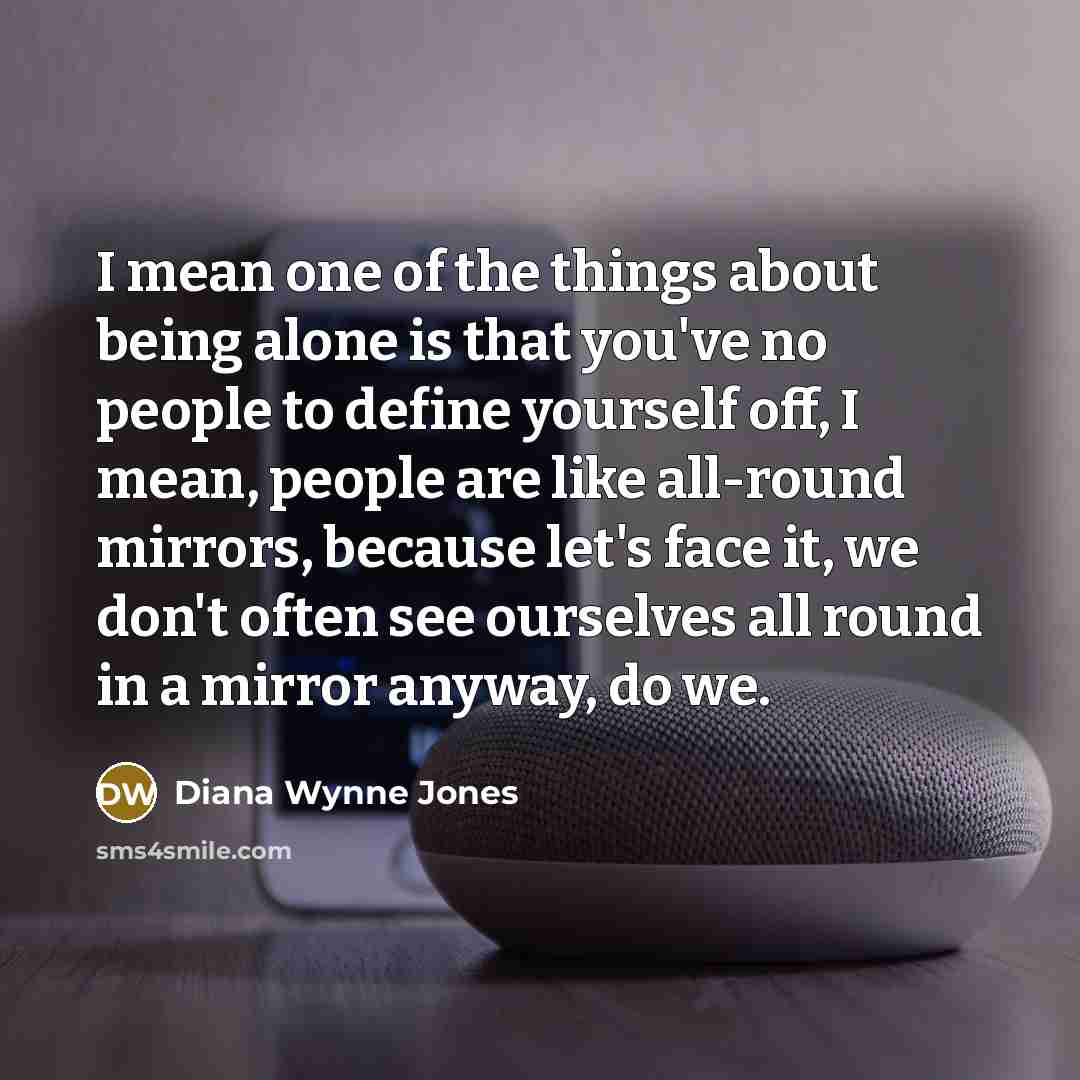 “I mean one of the things about being alone is…” quote by Diana Wynne Jones