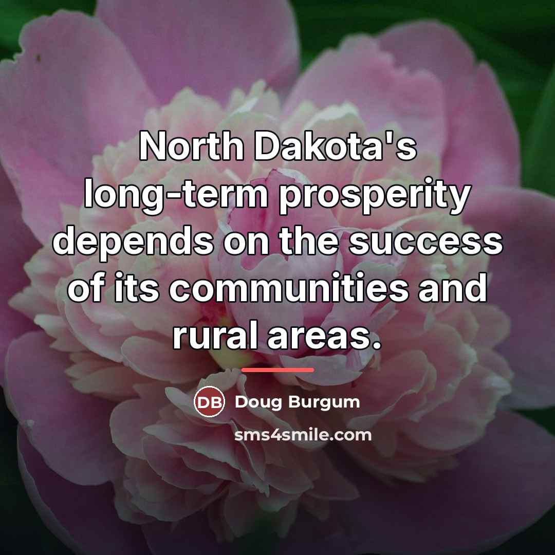 “North Dakota's long-term prosperity depends on the success of its…” quote by Doug Burgum