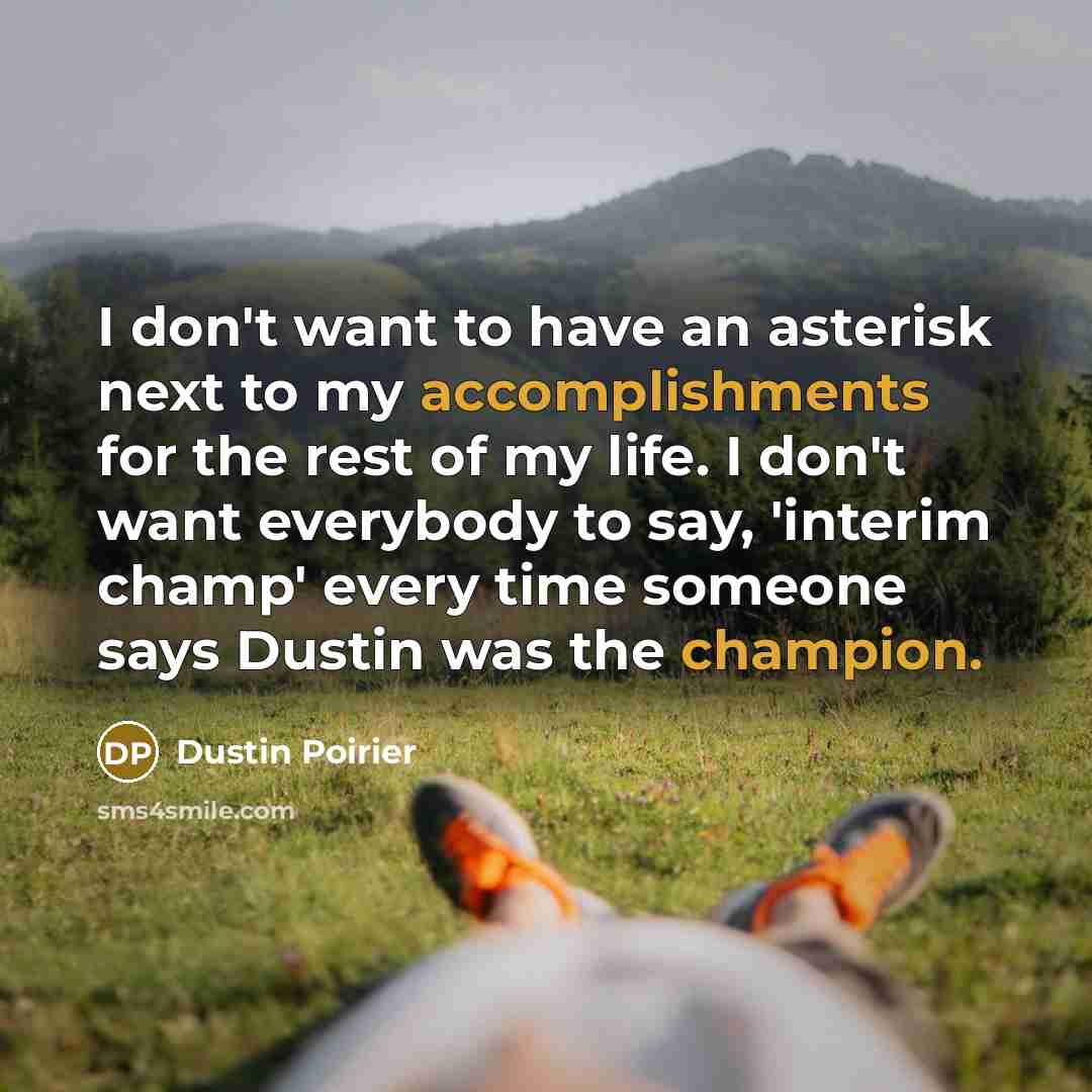 “I don't want to have an asterisk next to my…” quote by Dustin Poirier