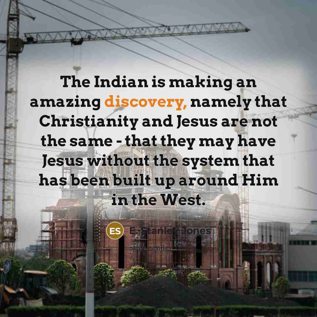 “The Indian is making an amazing discovery, namely that Christianity…” quote by E. Stanley Jones