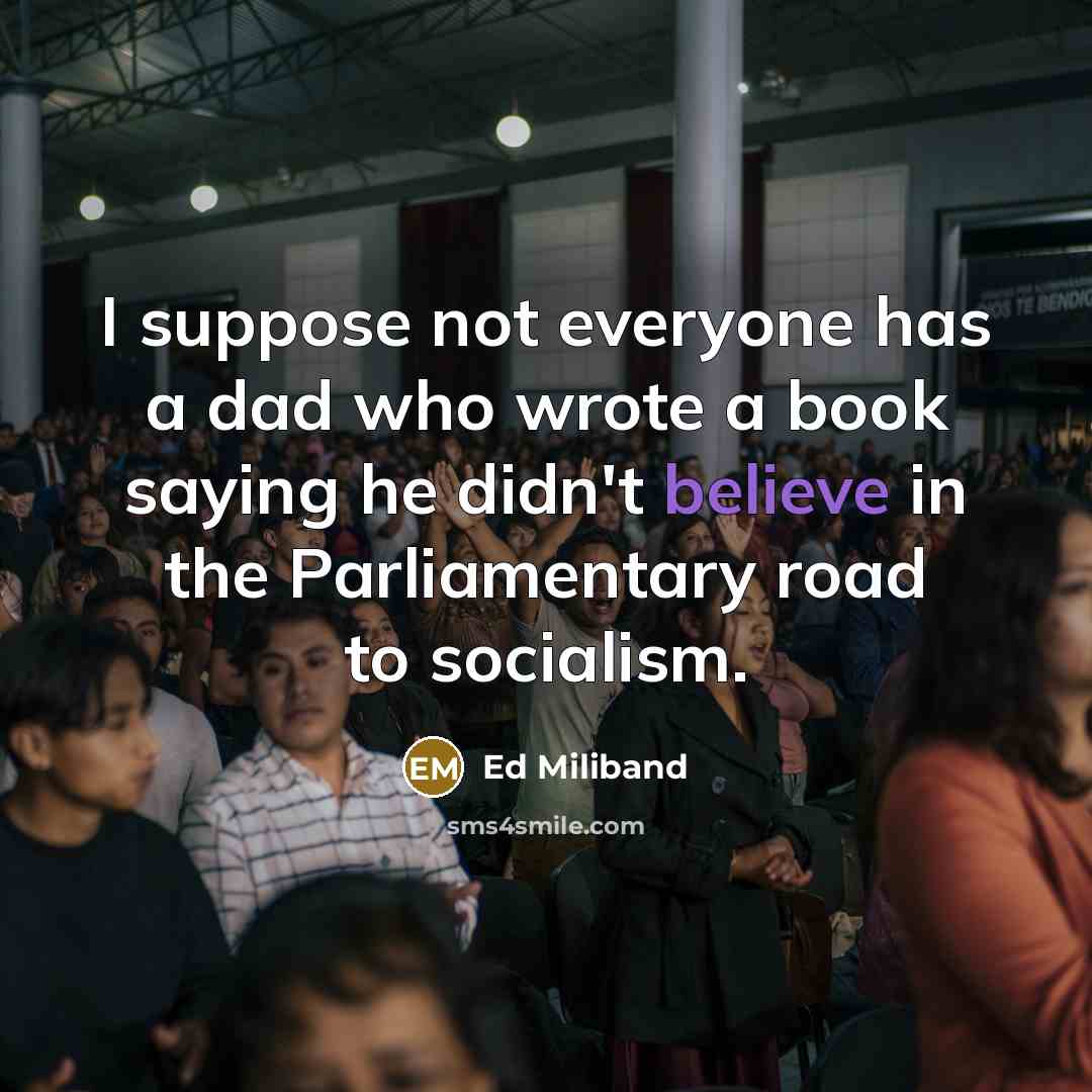 “I suppose not everyone has a dad who wrote a…” quote by Ed Miliband