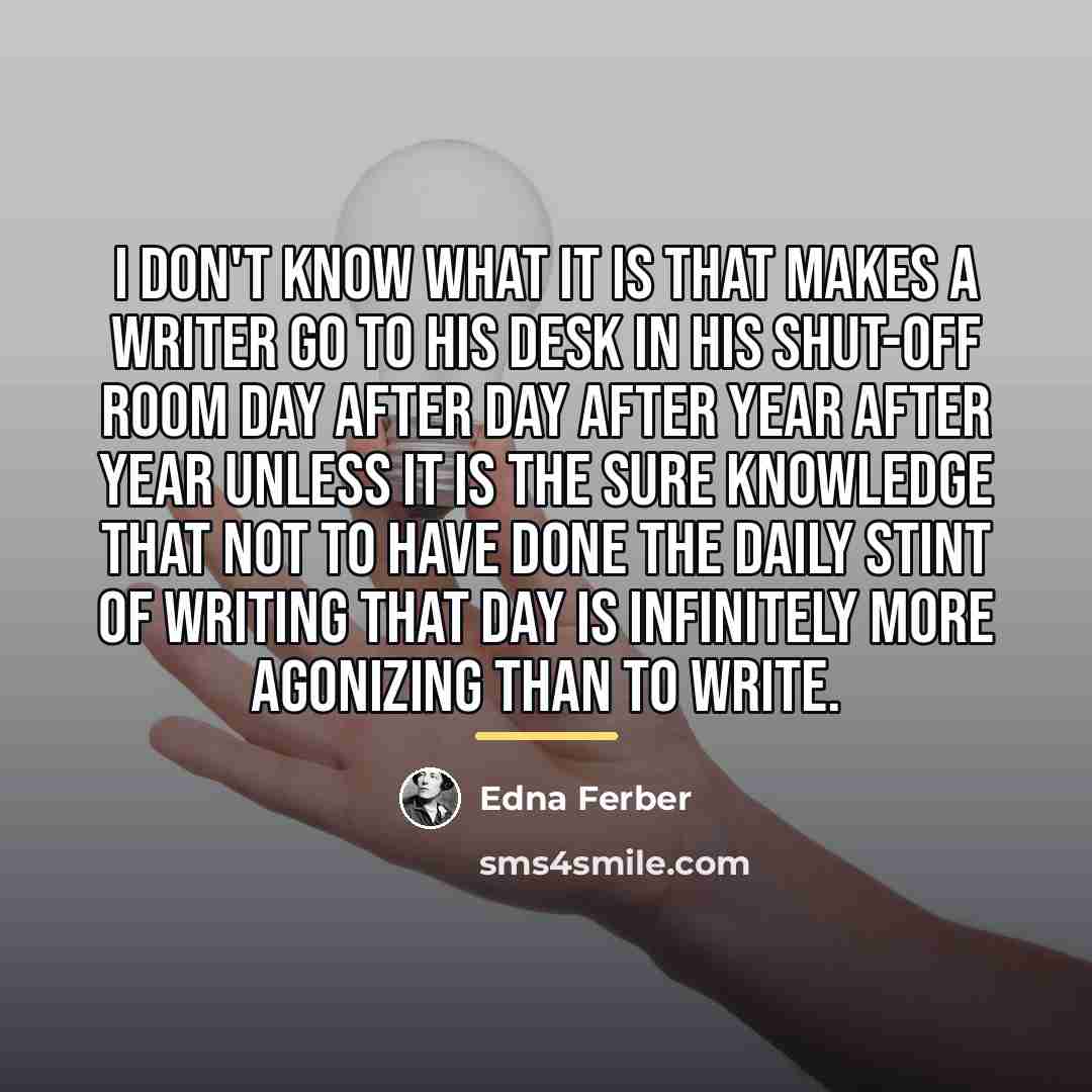 “I don't know what it is that makes a writer…” quote by Edna Ferber