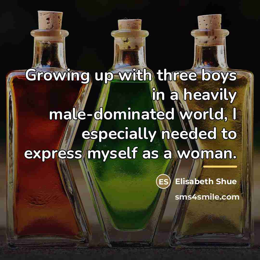 “Growing up with three boys in a heavily male-dominated world,…” quote by Elisabeth Shue