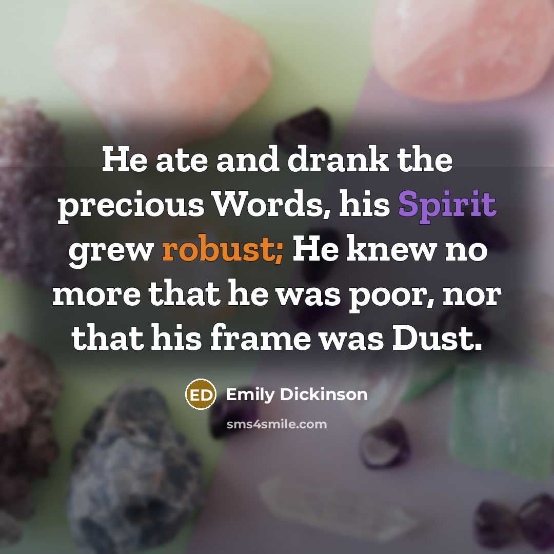 “He ate and drank the precious Words, his Spirit grew…” quote by Emily Dickinson