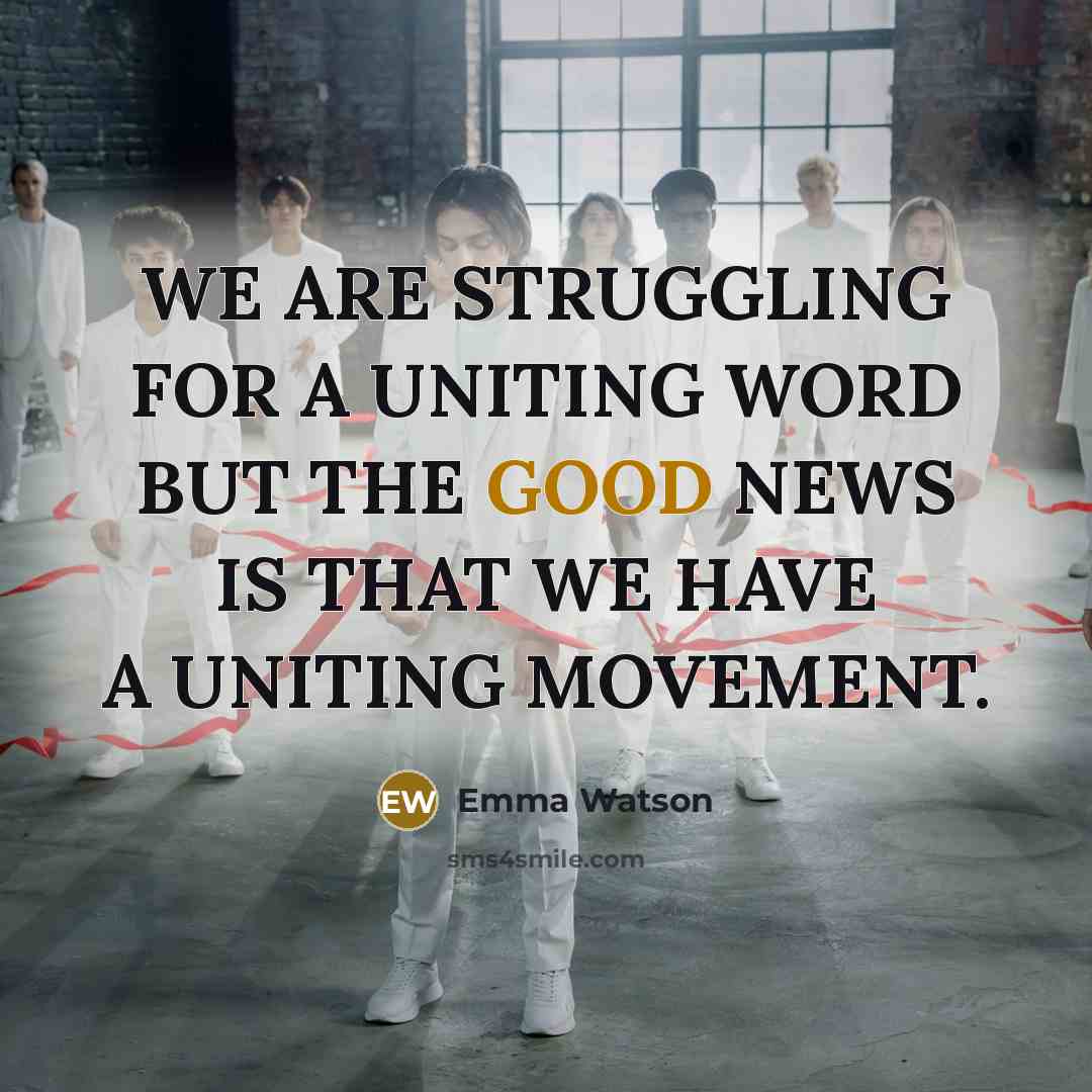 “WE ARE STRUGGLING FOR A UNITING WORD BUT THE GOOD…” quote by Emma Watson