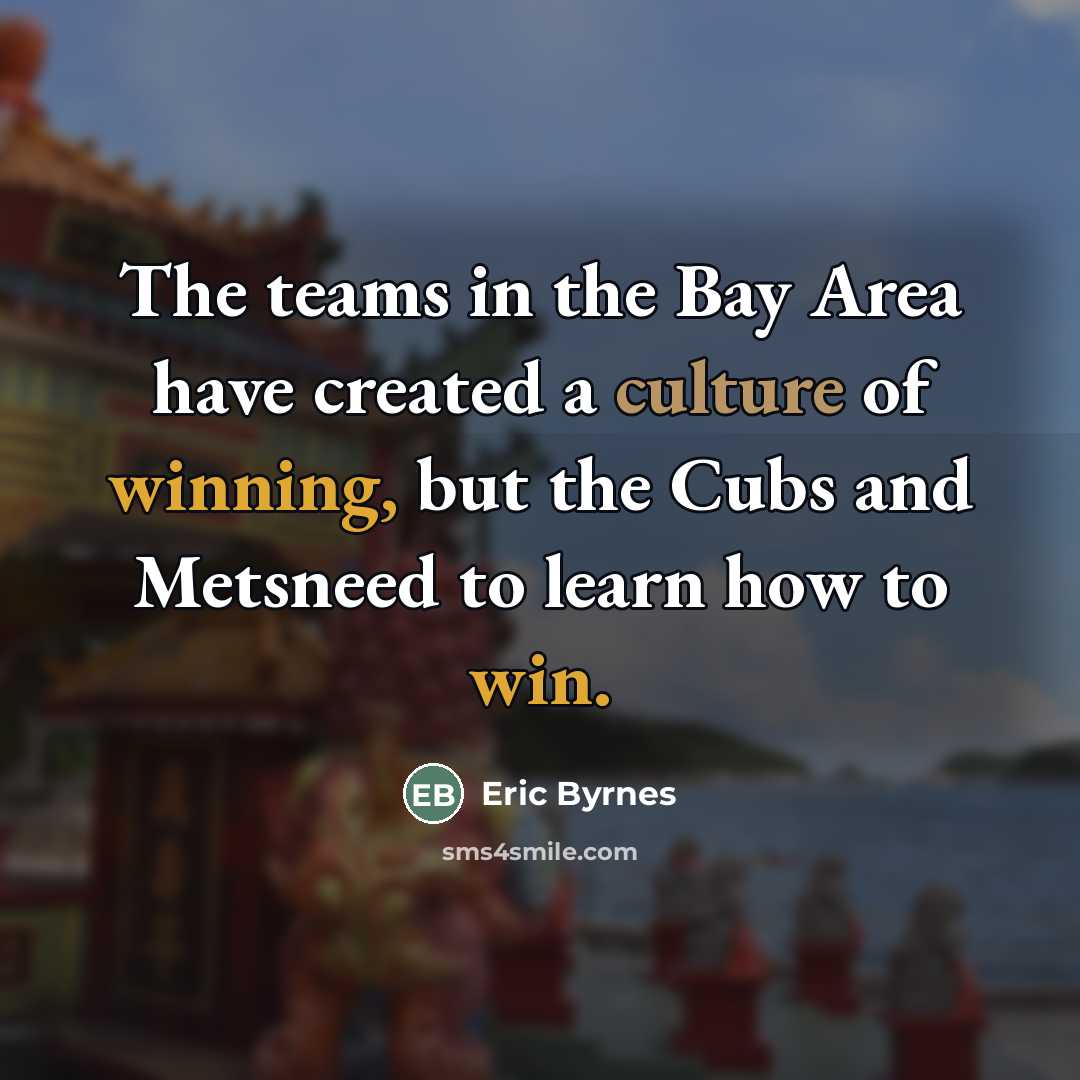 “The teams in the Bay Area have created a culture…” quote by Eric Byrnes