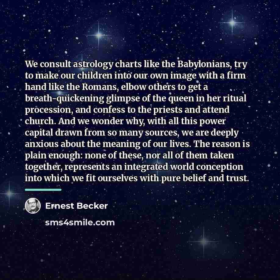 “We consult astrology charts like the Babylonians, try to make…” quote by Ernest Becker