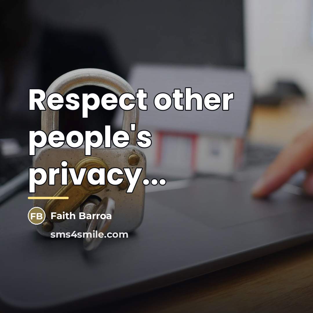 “Respect other people's privacy...…” quote by Faith Barroa