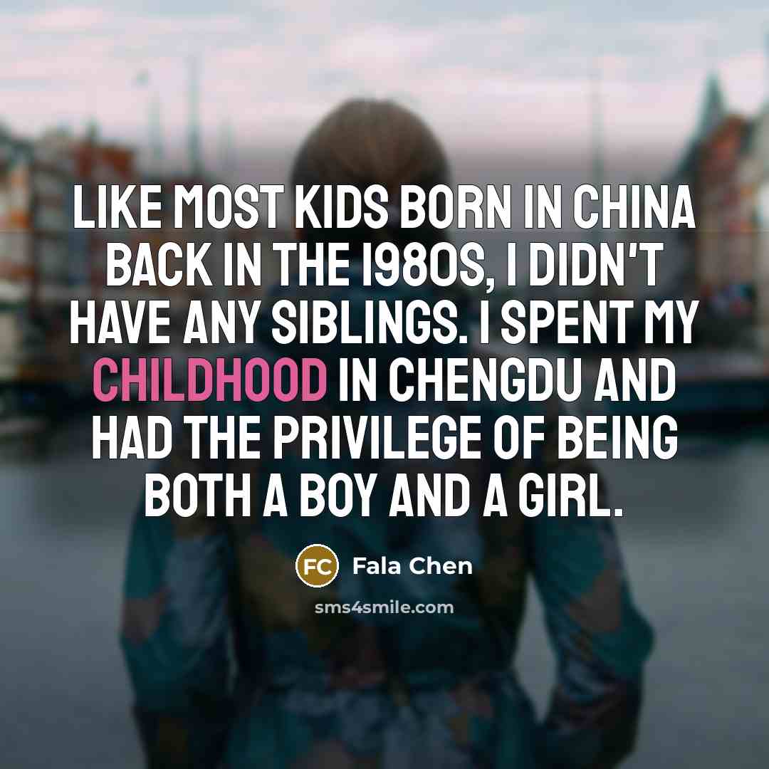“Like most kids born in China back in the 1980s,…” quote by Fala Chen