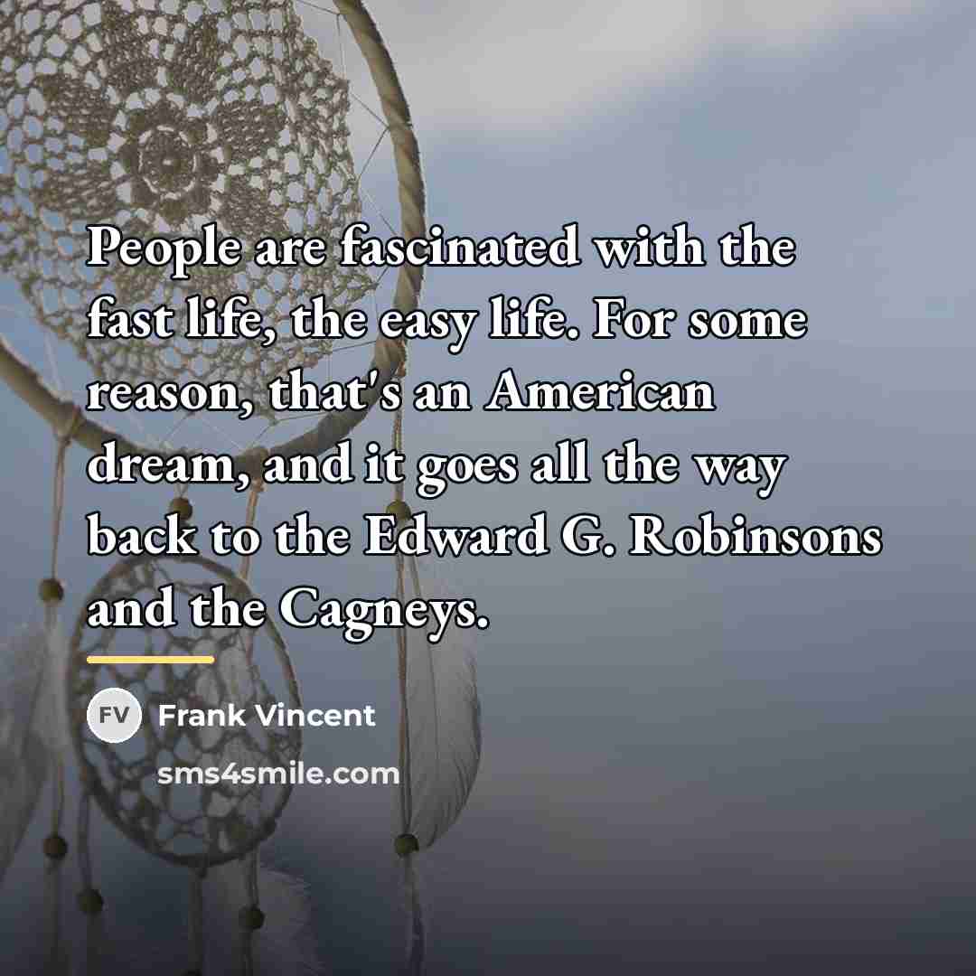 “People are fascinated with the fast life, the easy life.…” quote by Frank Vincent