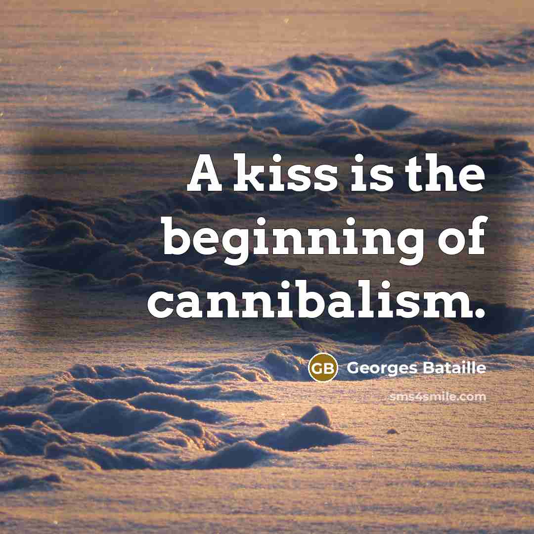 “A kiss is the beginning of cannibalism.…” quote by Georges Bataille