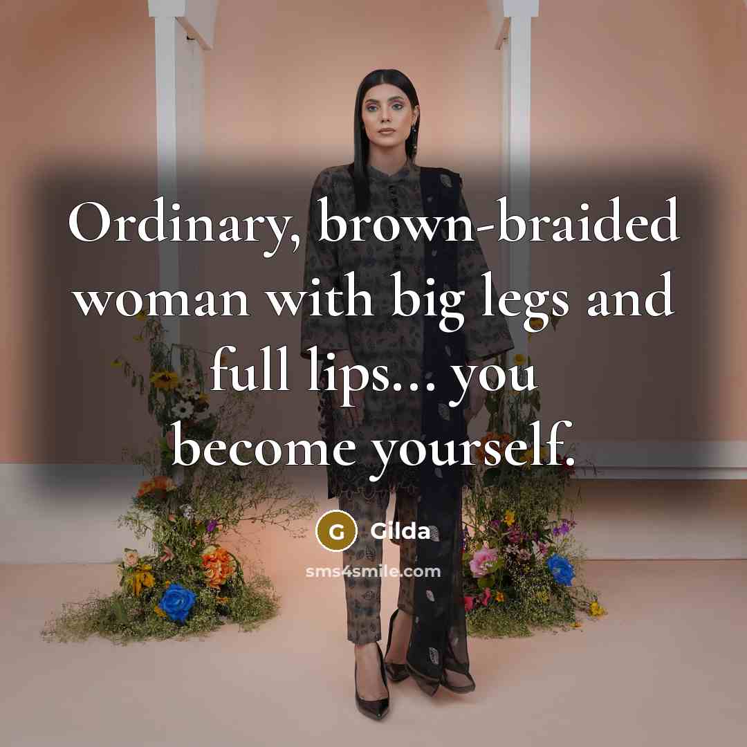 “Ordinary, brown-braided woman with big legs and full lips... you…” quote by Gilda
