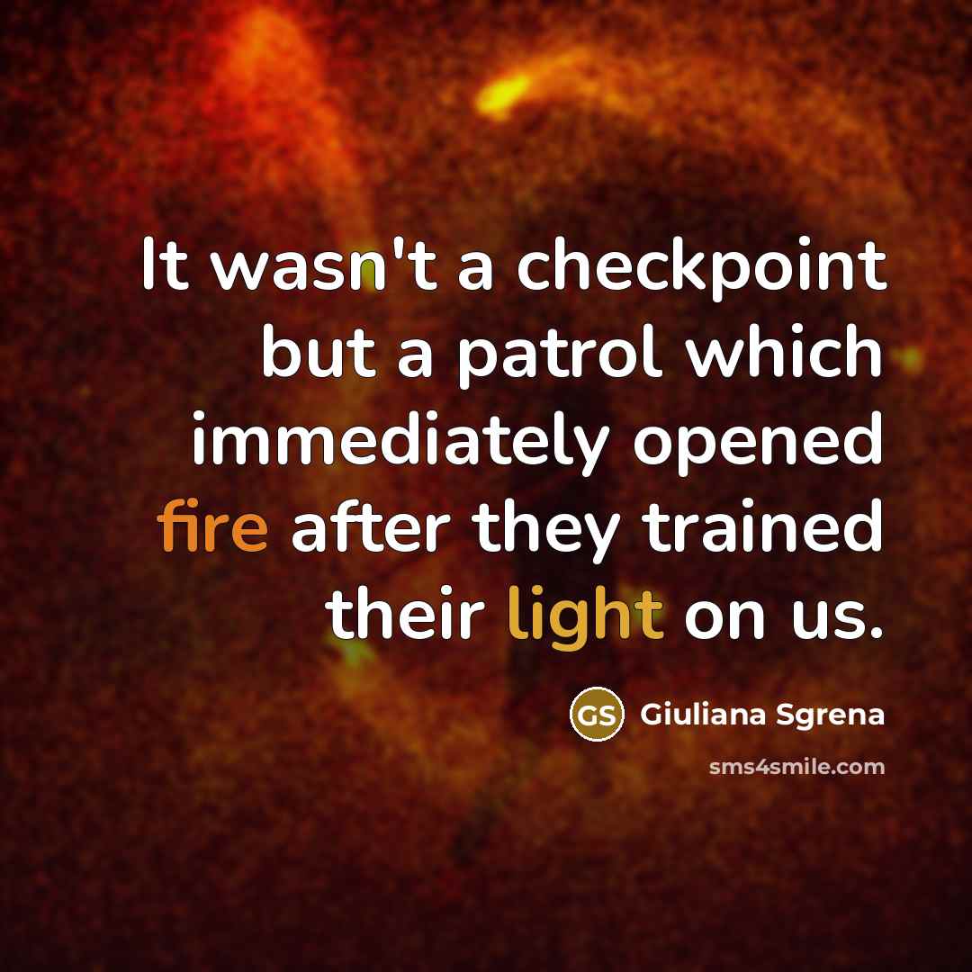 “It wasn't a checkpoint but a patrol which immediately opened…” quote by Giuliana Sgrena