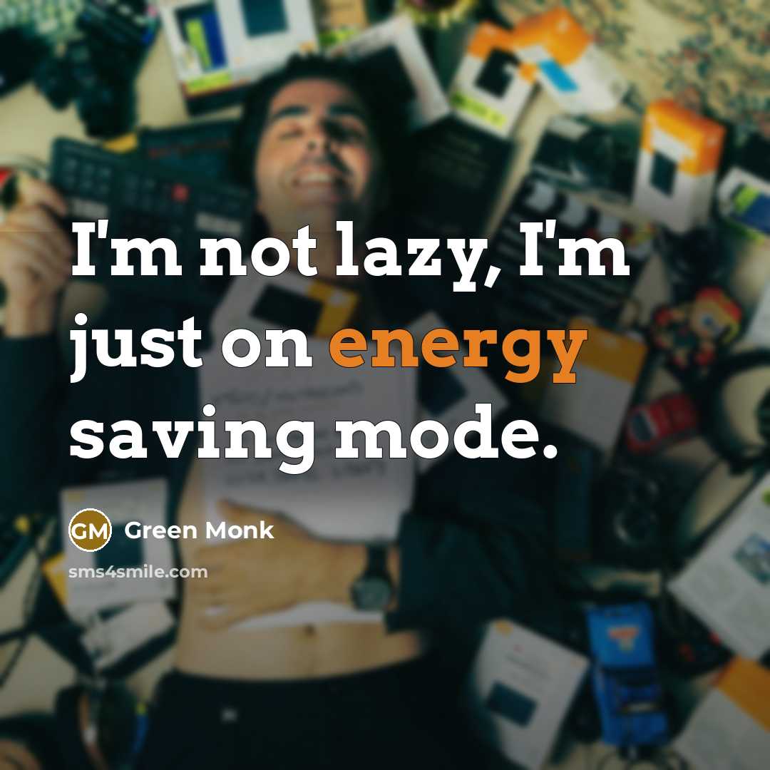 “I`m not lazy, I`m just on energy saving mode.…” quote by Green Monk