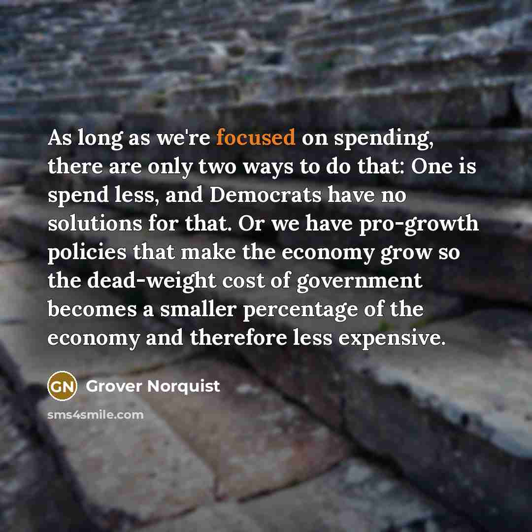 “As long as we're focused on spending, there are only…” quote by Grover Norquist