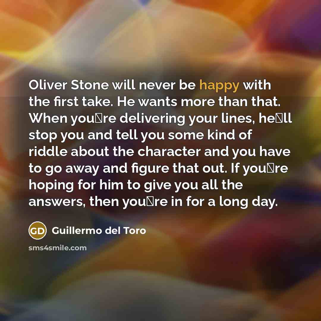 “Oliver Stone will never be happy with the first take.…” quote by Guillermo del Toro