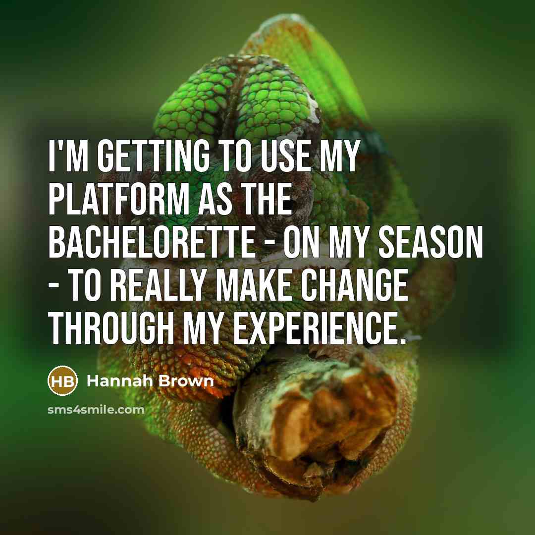“I'm getting to use my platform as the Bachelorette -…” quote by Hannah Brown