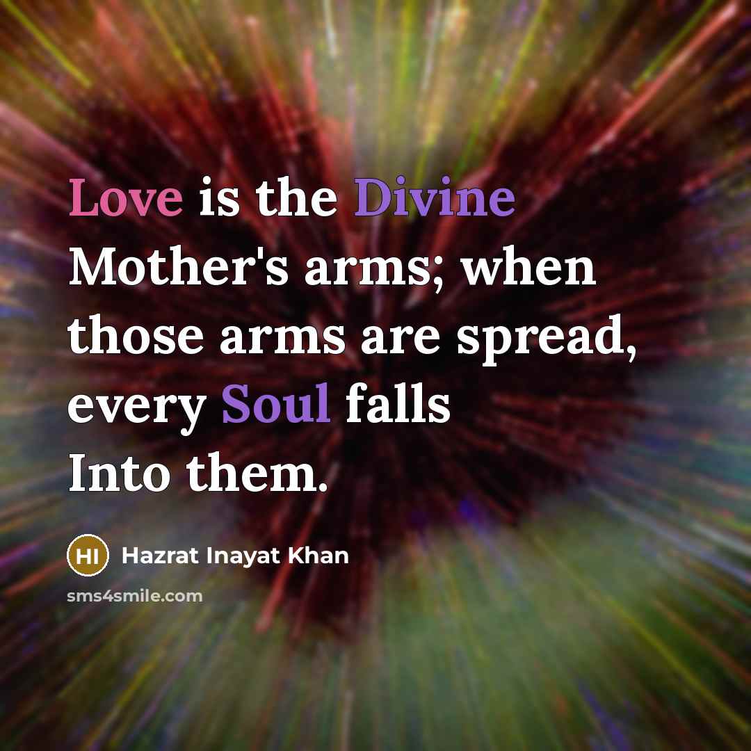 “Love is the Divine Mother's arms; when those arms are…” quote by Hazrat Inayat Khan