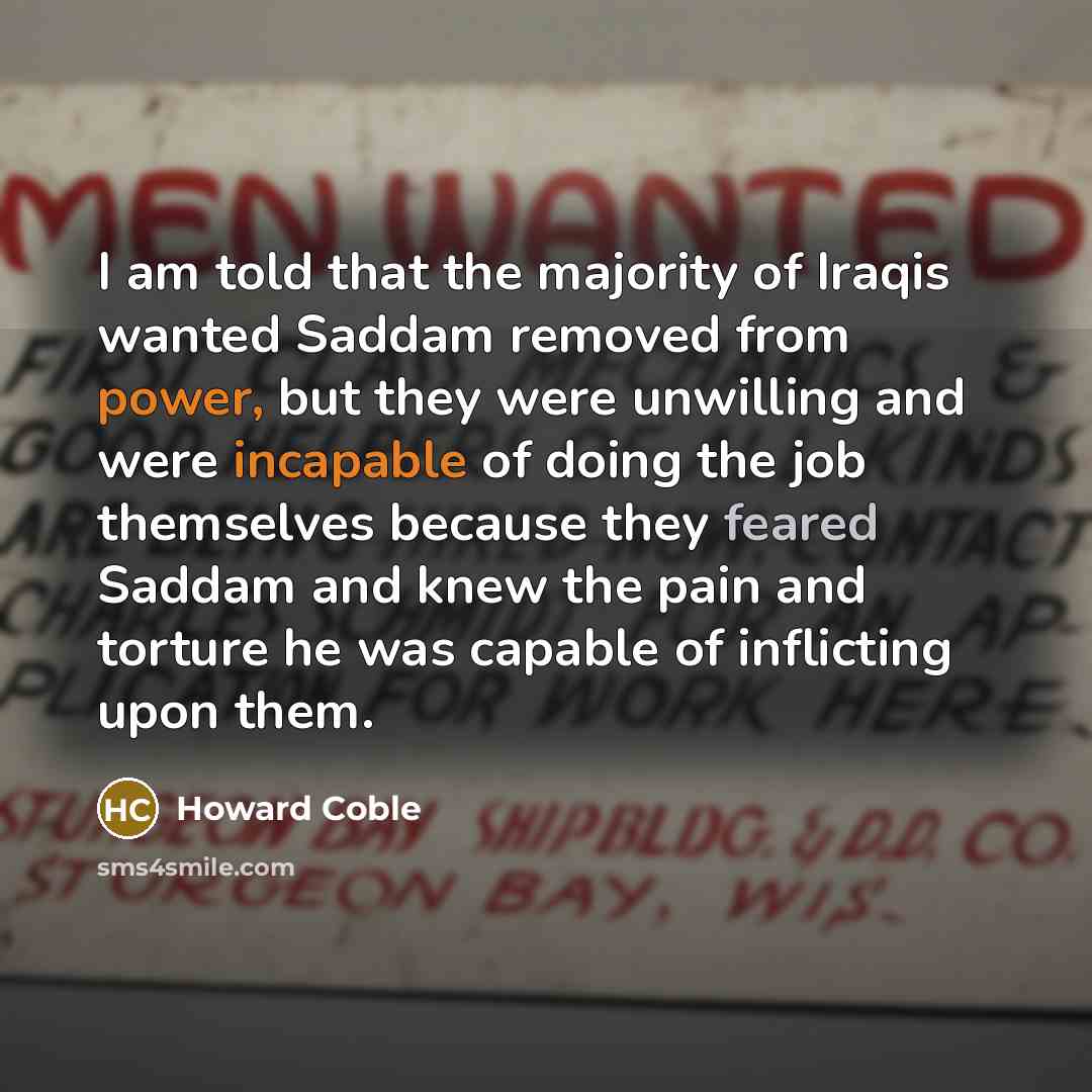 “I am told that the majority of Iraqis wanted Saddam…” quote by Howard Coble