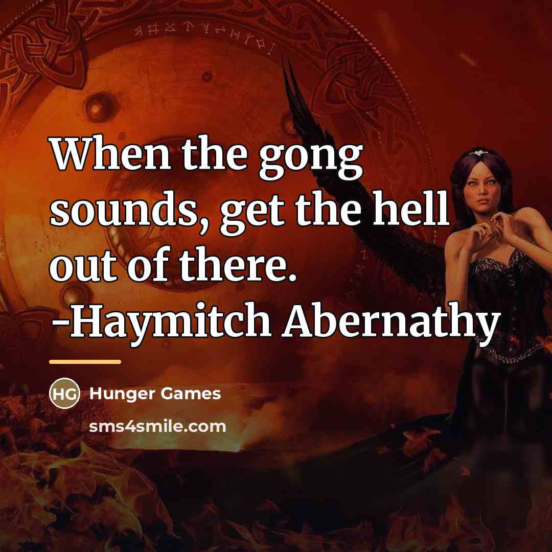 “When the gong sounds, get the hell out of there.…” quote by Hunger Games