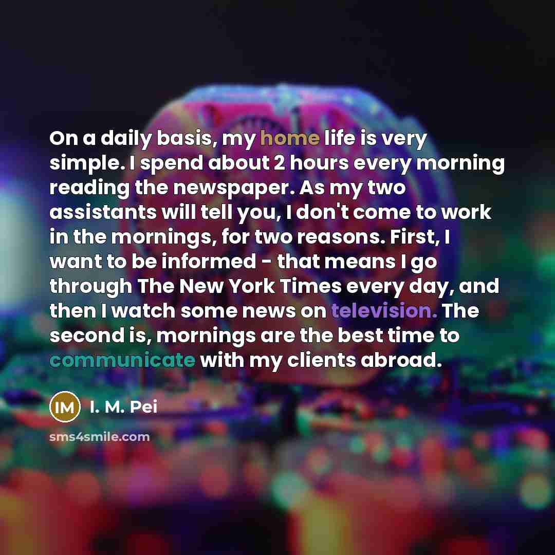 “On a daily basis, my home life is very simple.…” quote by I. M. Pei