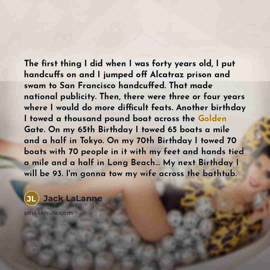 “The first thing I did when I was forty years…” quote by Jack LaLanne