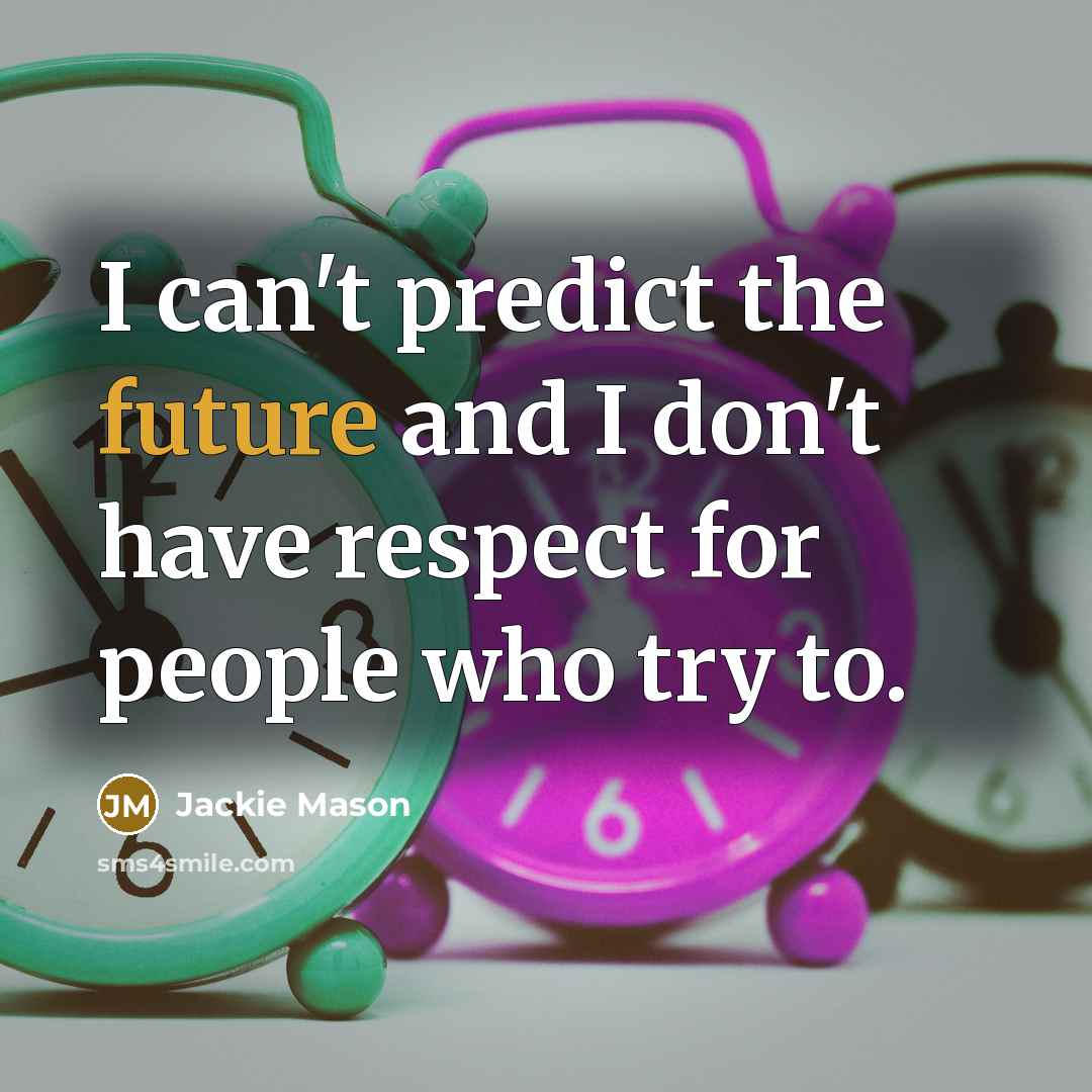 “I can't predict the future and I don't have respect…” quote by Jackie Mason