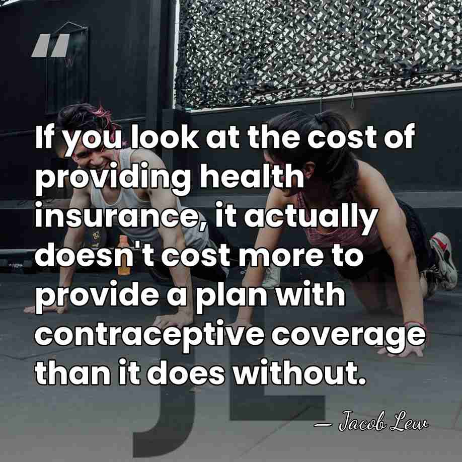 If you look at the cost of providing health insurance, it actually&hellip; - Jacob Lew