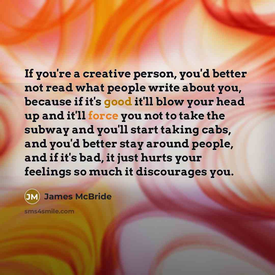 “If you're a creative person, you'd better not read what…” quote by James McBride
