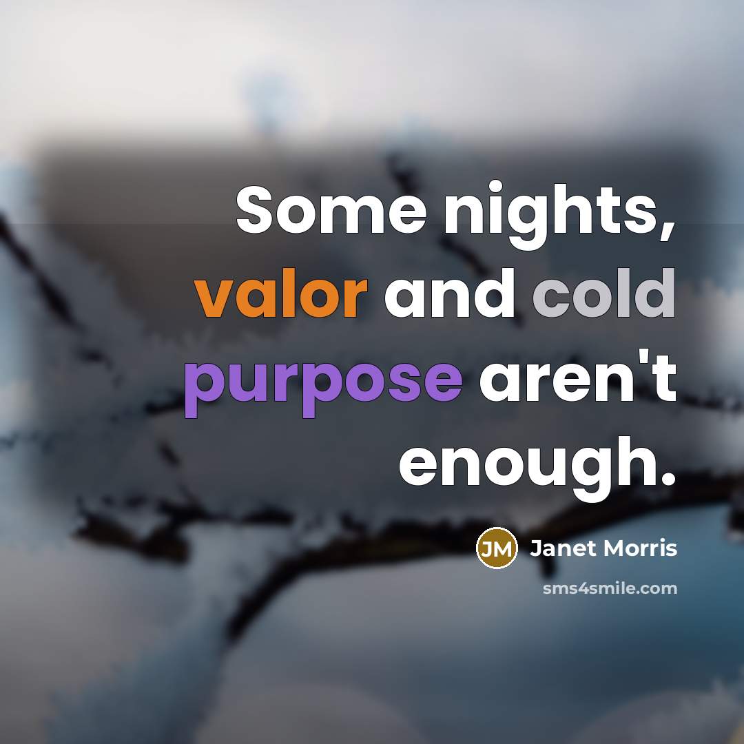 “Some nights, valor and cold purpose aren't enough.…” quote by Janet Morris
