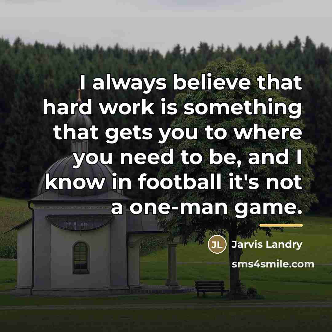 “I always believe that hard work is something that gets…” quote by Jarvis Landry