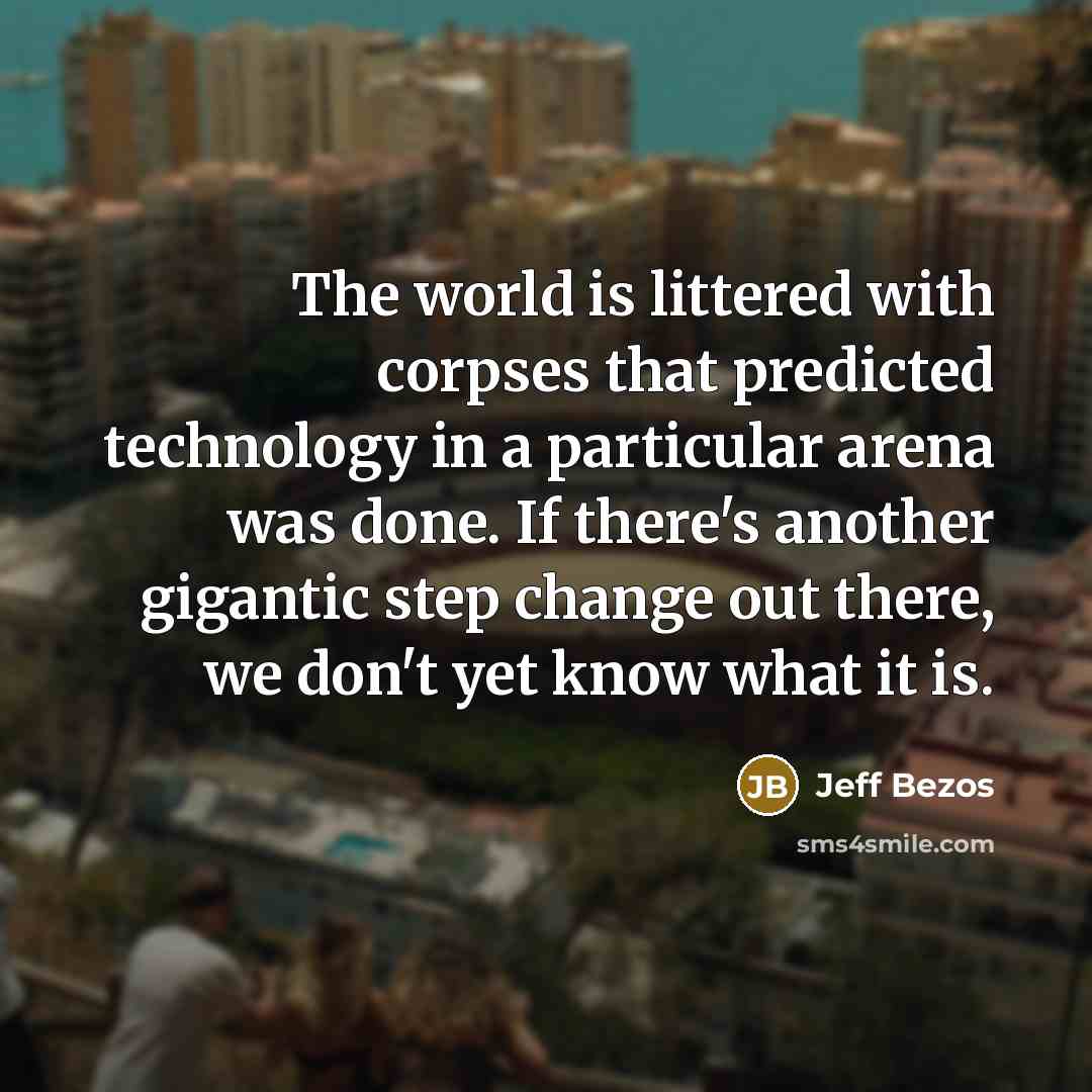 “The world is littered with corpses that predicted technology in…” quote by Jeff Bezos