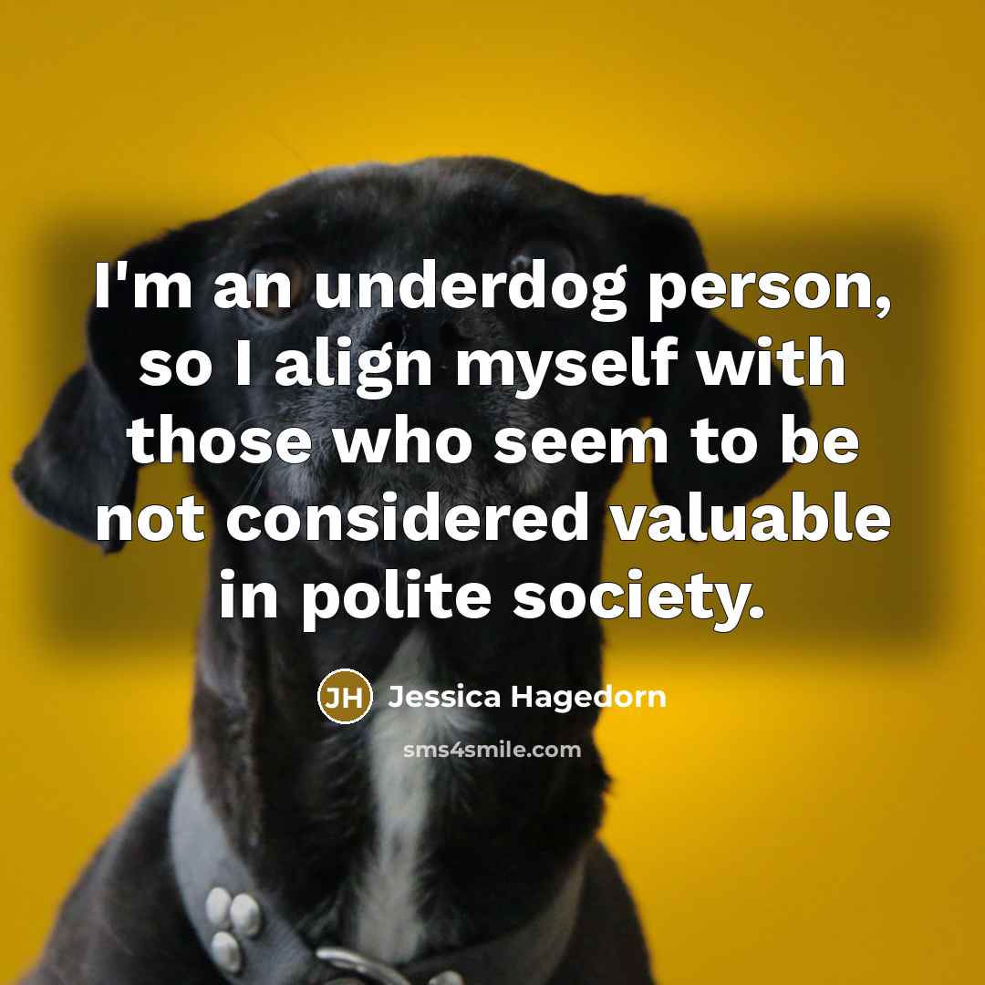 “I'm an underdog person, so I align myself with those…” quote by Jessica Hagedorn