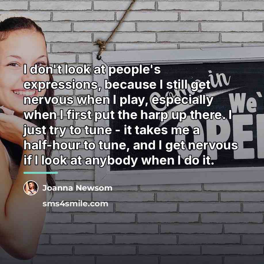 “I don't look at people's expressions, because I still get…” quote by Joanna Newsom